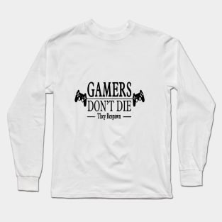 Gamers Dont  Die ! Long Sleeve T-Shirt